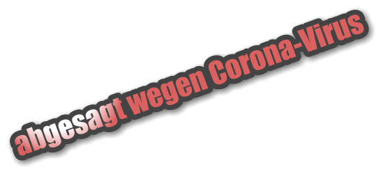 abgesagt wegen Corona-Virus